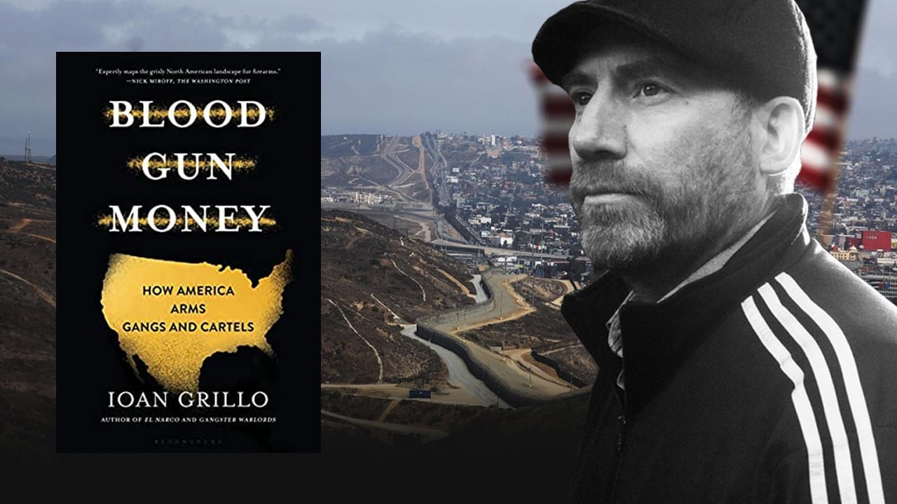 #36 – Ioan Grillo – Pt. 2 – Blood Gun Money: How America Arms Gangs and Cartels