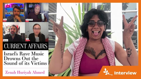"Israel’s Rave Music Drowns Out the Sound of its Victims" (w/ Zenab Ahmed)