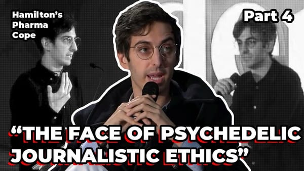 Hamilton’s Pharma Cope, Part 4: “The Face of Psychedelic Journalistic Ethics” Transcript