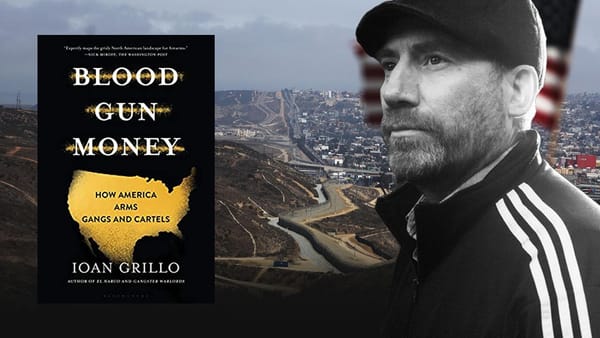 #36 – Ioan Grillo – Pt. 2 – Blood Gun Money: How America Arms Gangs and Cartels